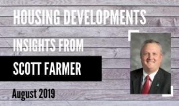 Photo of Scott Farmer with text that says "Housing Developments: Insights from Scott Farmer August 2019"